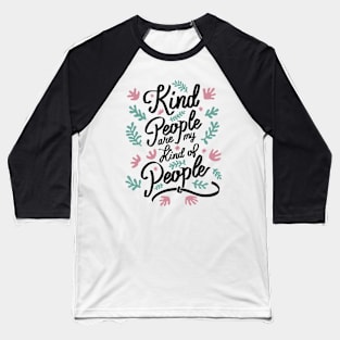 Kind People are my Kind of People - 5 Baseball T-Shirt